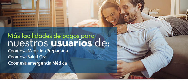  Ms facilidades de pagos para nuestros usuarios de:  Coomeva Medicina Prepagada Coomeva Salud Oral Coomeva emergencia Mdica.
