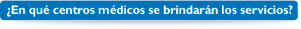 En qu centros mdicos se brindarn los servicios?