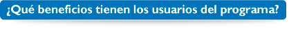 Qu beneficios tienen los usuarios del programa?
