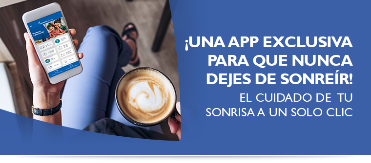 UNA APP EXCLUSIVA PARA QUE NUNCA DEJES DE SONRER! El cuidado de tu sonrisa a un solo clic